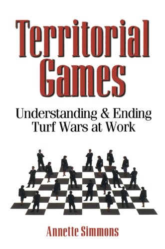 Territorial Games Understanding And Ending Turf Wars At Work [Paperback]