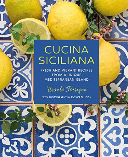 Cucina Siciliana: Fresh and vibrant recipes from a unique Mediterranean island [Hardcover]