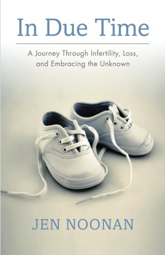 In Due Time A Journey Through Infertility, Loss, And Embracing The Unknon [Paperback]