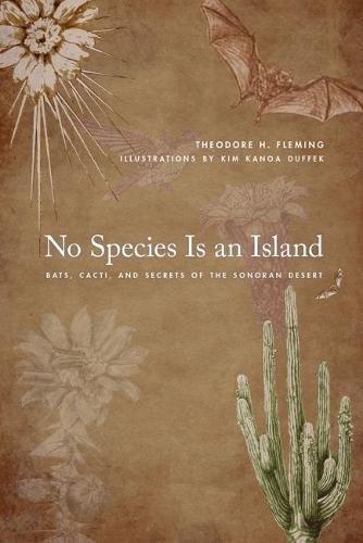 No Species Is an Island: Bats, Cacti, and Secrets of the Sonoran Desert [Paperback]