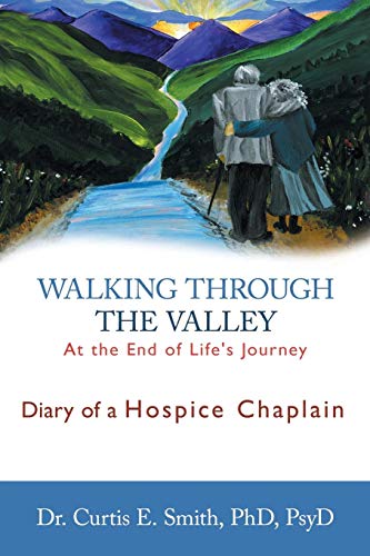 Walking Through The Valley Diary Of A Hospice Chaplain [Paperback]