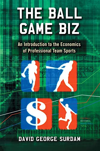 The Ball Game Biz An Introduction To The Economics Of Professional Team Sports [Paperback]