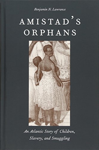 Amistad&39s Orphans An Atlantic Story of Children, Slavery, and Smuggling [Hardcover]