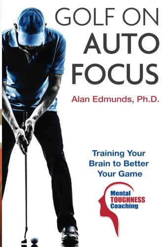 Golf On Auto Focus Training Your Brain To Better Your Game [Paperback]