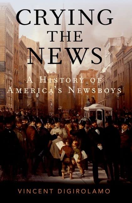 Crying the News: A History of America's Newsboys [Paperback]