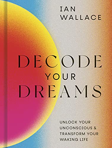 Decode Your Dreams: Unlock your unconscious and transform your waking life [Hardcover]