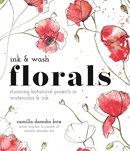 Ink and Wash Florals: Stunning Botanical Projects in Watercolor and Ink [Paperback]