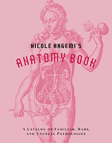 Nicole Angemi's Anatomy Book: A Catalog of Familiar, Rare, and Unusual Patho [Hardcover]