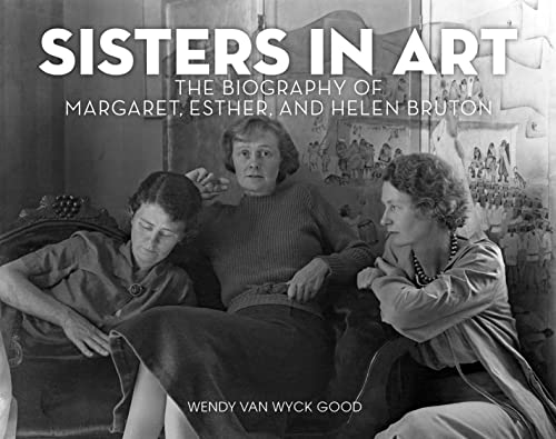 Sisters in Art: The Biography of Margaret, Esther, and Helen Bruton [Hardcover]