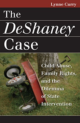 The Deshaney Case: Child Abuse, Family Rights, And The Dilemma Of State Interven [Paperback]