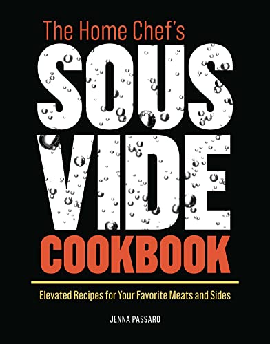 The Home Chef's Sous Vide Cookbook: Elevated Recipes for Your Favorite Meats [Paperback]