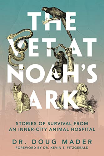 The Vet at Noah's Ark: Stories of Survival from an Inner-City Animal Hospital [Hardcover]