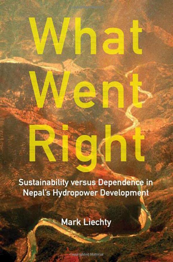 What Went Right: Sustainability Versus Dependence in Nepal's Hydropower Developm [Hardcover]