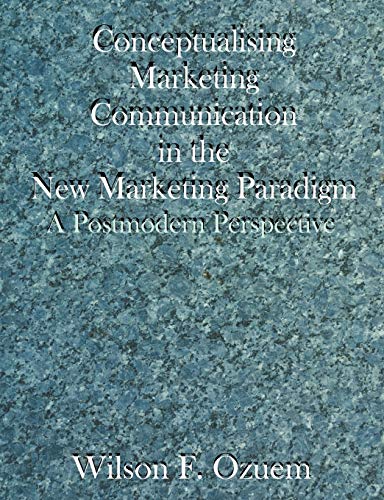 Conceptualising Marketing Communication In The Ne Marketing Paradigm A Postmod [Paperback]