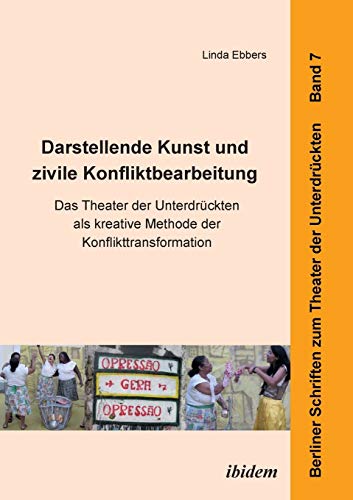 Darstellende Kunst Und Zivile Konfliktbearbeitung Das Theater Der Unterdrckten [Paperback]