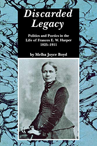 Discarded Legacy Politics And Poetics In The Life Of Frances E. W. Harper, 1825 [Paperback]