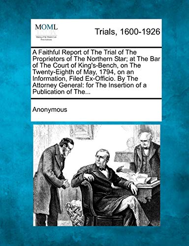 Faithful Report of the Trial of the Proprietors of the Northern Star at the Bar [Paperback]