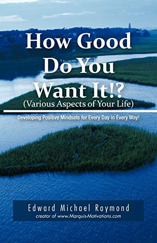 Ho Good Do You Want It Developing Positive Mindsets For Every Day In Every Way [Paperback]