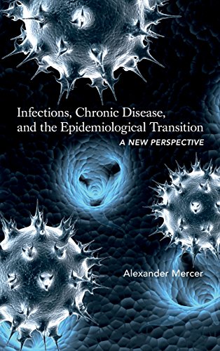 Infections, Chronic Disease, and the Epidemiological Transition A Ne Perspecti [Hardcover]