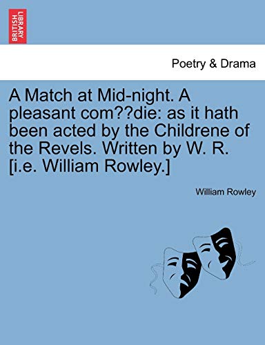 Match at Mid-Night a Pleasant Comdie  As it hath been acted by the Childrene of [Paperback]