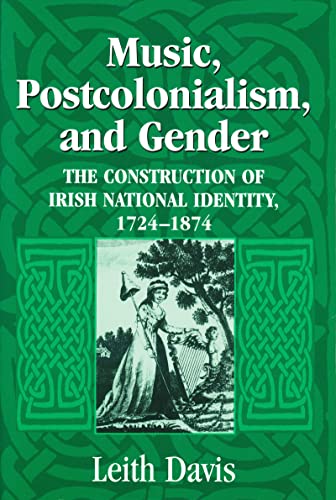 Music, Postcolonialism, and Gender The Construction of Irish National Identity, [Hardcover]