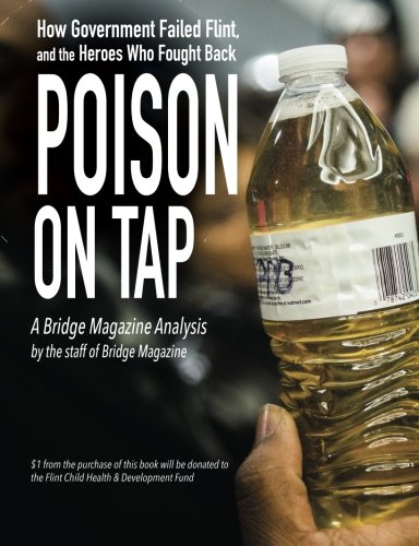 Poison On Tap (a Bridge Magazine Analysis) How Government Failed Flint, And The [Paperback]