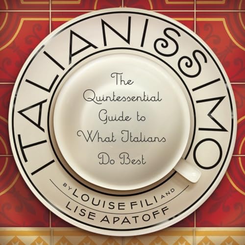 Italianissimo: The Quintessential Guide to What Italians Do Best [Hardcover]