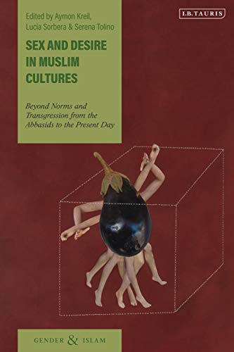 Sex and Desire in Muslim Cultures Beyond Norms and Transgression from the Abbas [Hardcover]