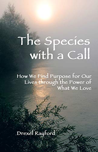 Species ith a Call  Ho We Find Purpose for Our Lives Through the Poer of Wha [Paperback]