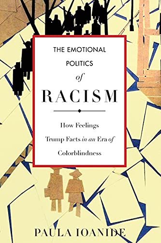 The Emotional Politics of Racism Ho Feelings Trump Facts in an Era of Colorbli [Paperback]