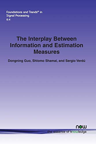 The Interplay Beteen Information And Estimation Measures (foundations And Trend [Paperback]