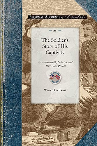 The Soldier's Story of His Captivity at Andersonville, Belle Isle, and Other Reb [Paperback]