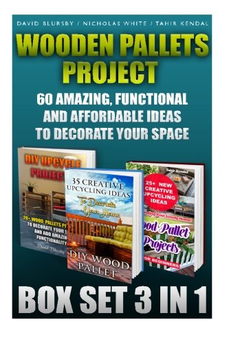 Wooden Pallets Project Box Set 3 In 1 60 Amazing, Functional And Affordable Idea [Paperback]