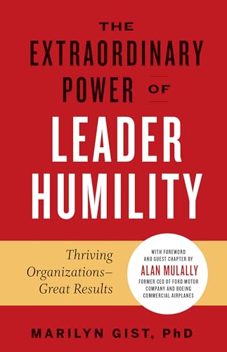 The Extraordinary Power of Leader Humility: Thriving Organizations & Great R [Hardcover]