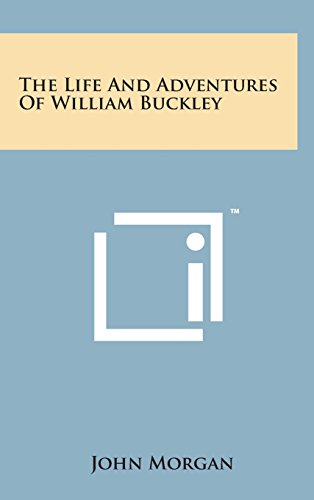 Life and Adventures of William Buckley [Hardcover]