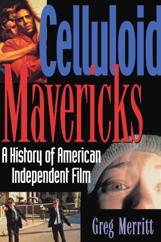 Celluloid Mavericks A History of American Independent Film Making [Paperback]