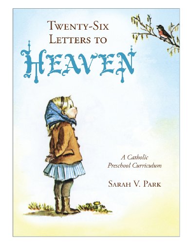 Tenty-Six Letters To Heaven A Catholic Preschool Curriculum [Paperback]