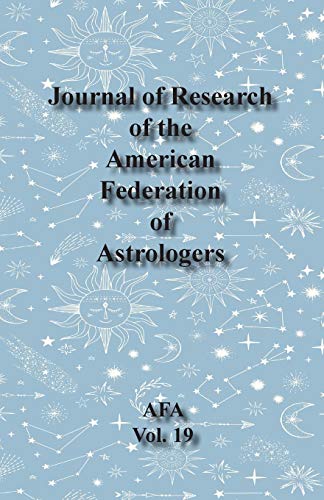 Journal of Research of the American Federation of Astrologers Vol. 19 [Paperback]