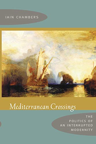 Mediterranean Crossings The Politics Of An Interrupted Modernity [Paperback]