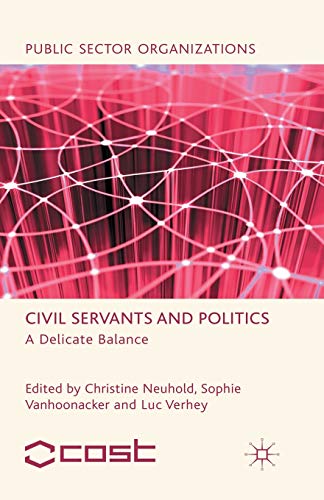 Civil Servants and Politics: A Delicate Balance [Paperback]