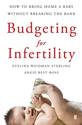 Budgeting for Infertility Ho to Bring Home a Baby Without Breaking the Bank [Paperback]