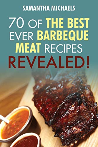 Barbecue Cookbook 70 Time Tested Barbecue Meat Recipes....Revealed [Paperback]