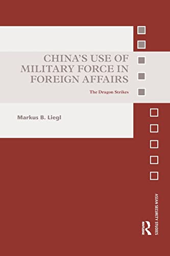 Chinas Use of Military Force in Foreign Affairs The Dragon Strikes [Paperback]