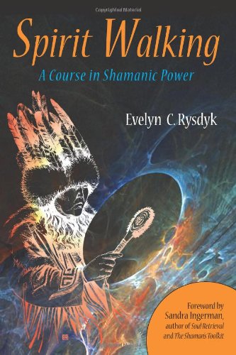 Spirit Walking: A Course In Shamanic Power [P