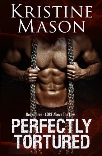 Perfectly Tortured Book 3 C.O.R.E. Above The La (c.O.R.E. Series) [Paperback]