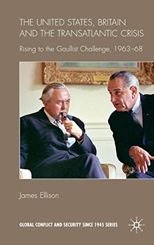 The United States, Britain and the Transatlantic Crisis: Rising to the Gaullist  [Hardcover]