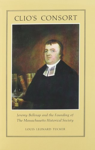 Clio's Consort: Jeremy Belknap and the Founding of the Massachusetts Historical  [Hardcover]