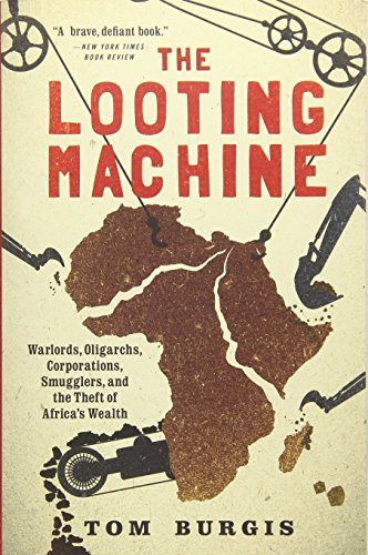 The Looting Machine: Warlords, Oligarchs, Corporations, Smugglers, and the Theft [Paperback]