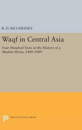 Waqf in Central Asia Four Hundred Years in the History of a Muslim Shrine, 1480 [Hardcover]