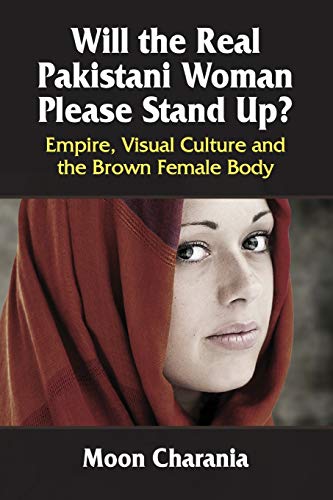 Will The Real Pakistani Woman Please Stand Up Empire, Visual Culture And The B [Paperback]